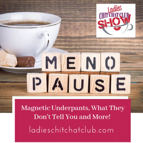 Magnetic Underpants, Menopause and Being a Woman of a Certain Age