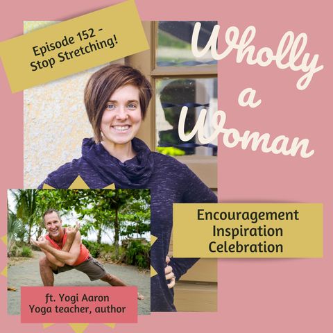 Episode 152 - Stop Stretching! - ft. Yogi Aaron | Dr. Emily, natural family planning educator and pharmacist