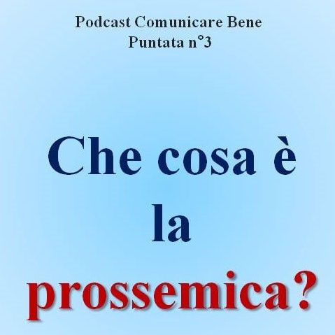 Che cosa è la prossemica? - Podcast Comunicare Bene - Puntata n°3