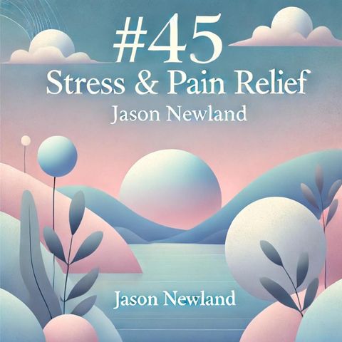 #45 Just now - Stress & Pain Relief Podcast (Jason Newland) (14th November 2022)