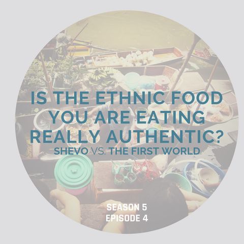 Is the Ethnic Food You Are Eating Really Authentic? [Season 5, Episode 4]