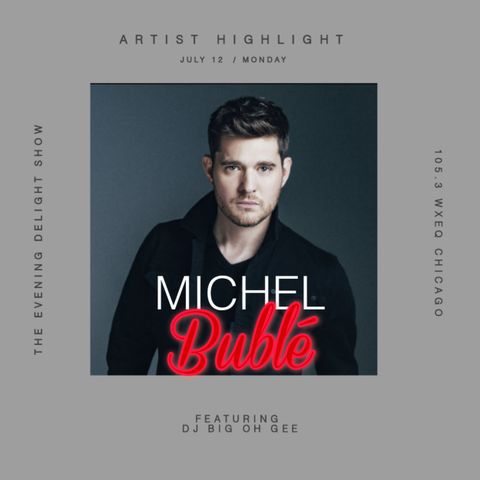 105.3 WXEQ EVENING DELIGHT ARTIST HIGHLIGHT: MICHEL BUBLE