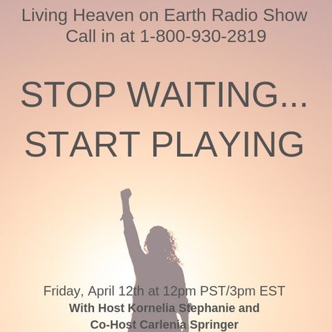 The Kornelia Stephanie Show: Living Heaven on Earth: STOP WAITING…. START PLAYING! with Carlenia Springer
Call and Join in 1-800-930-2819
