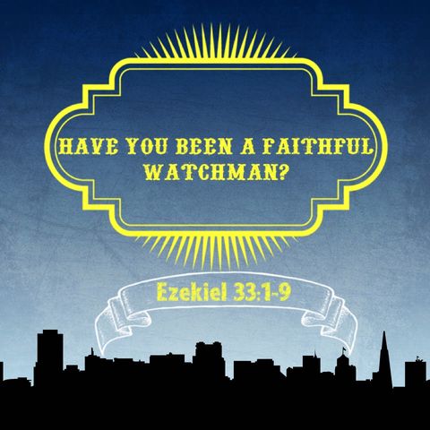 Episode 7: Have You Been a Faithful Watchman?