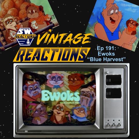 SWR Ep. 191: Vintage Reactions: Ewoks "Blue Harvest"