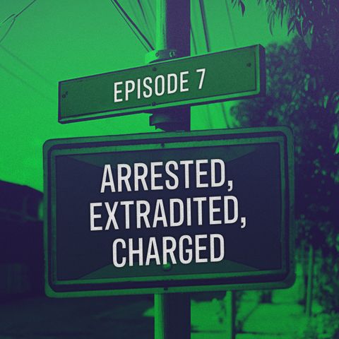 Arrested, Extradited, Charged