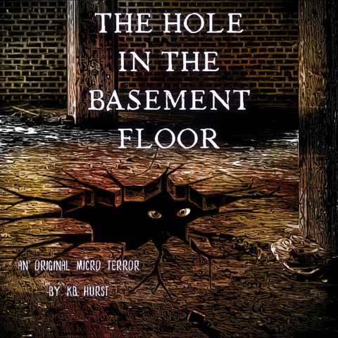 “THE HOLE IN THE BASEMENT FLOOR” by KB Hurst #MicroTerrors