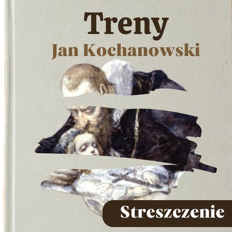 Treny (jako cykl poetycki). Jan Kochanowski. Streszczenie, bohaterowie, problematyka
