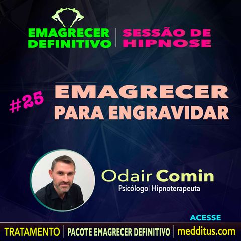 25 | Hipnose para Emagrecer para Engravidar | Emagrecer Definitivo | Odair Comin