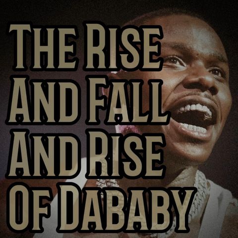 The Rise And Fall And Rise of DaBaby