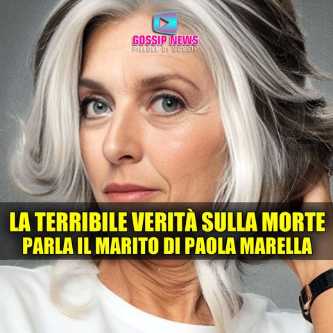 Paola Marella, Parla il Marito: La Terribile Verità Sulla Sua Morte!