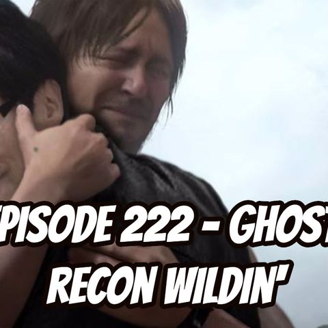 Episode 222 - Ghost Recon Wildin'