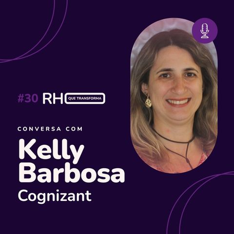 O profissional de RH precisa estar em aprendizado contínuo | Kelly Barboza (Cognizant)