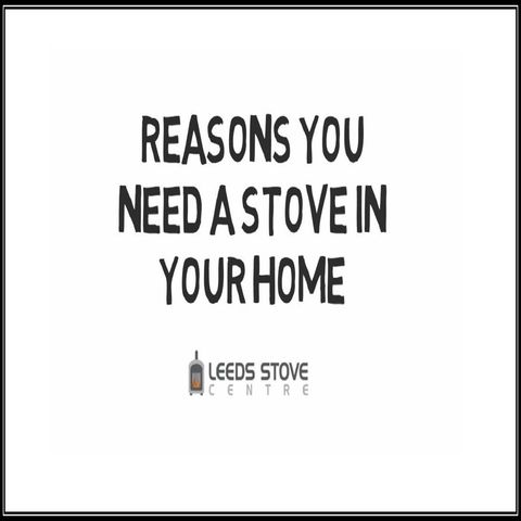 Reasons You Need A Stove In Your Home