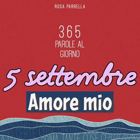 5 settembre - Amore mio