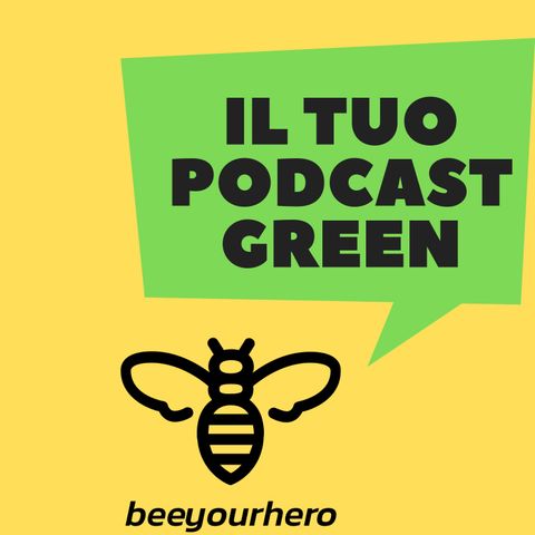 #1 - Beeyourhero: il tuo podcast Green
