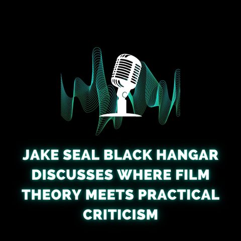 Jake Seal Black Hangar Discusses Where Film Theory Meets Practical Criticism