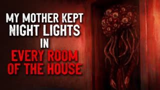 "My mother kept night lights in every room of the house" Creepypasta