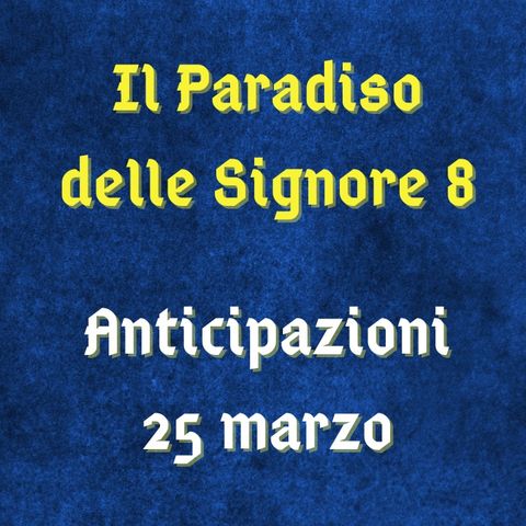 Il Paradiso delle Signore 8, anticipazioni 25 marzo 2024: Marta reprime i sentimenti che prova per Vittorio
