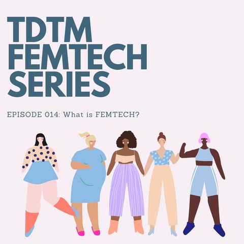 014: TDTM FEMTECH-What is FemTech?