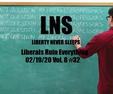 Liberals Ruin Everything 02/19/20 Vol. 8 #32