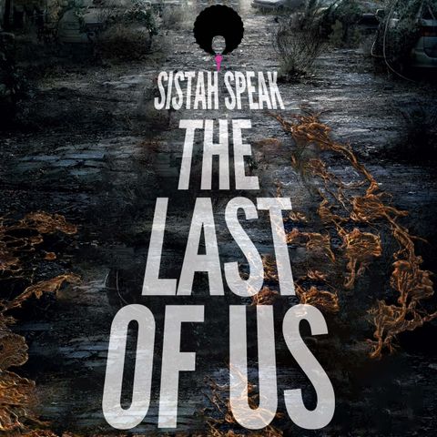 007 Sistah Speak The Last of Us (S1E7)