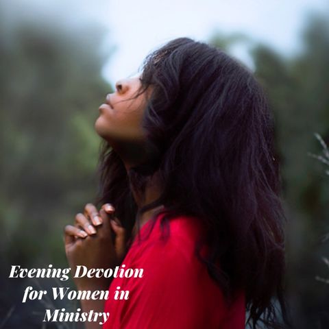 Evening Devotion - Women in Ministry Self Care Edition