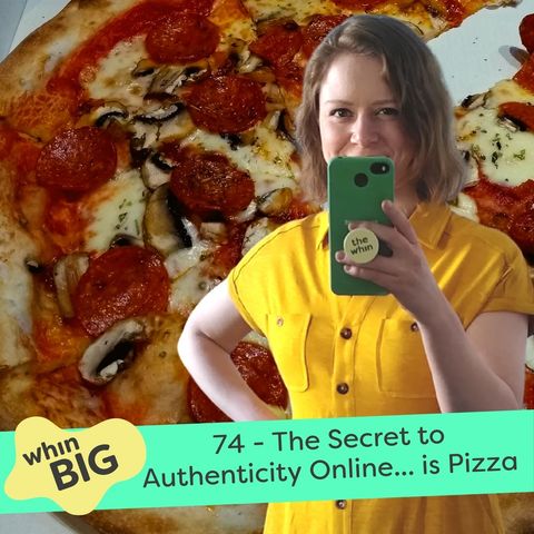 74 - The Secret to Authenticity Online... is Pizza
