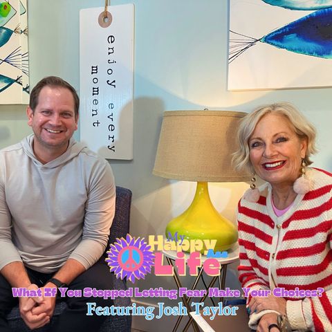 What If You Stopped Letting Fear Make Your Choices? Featuring Josh Taylor