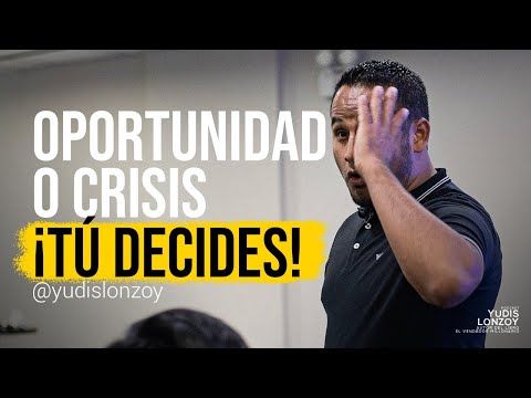 002. Oportunidad o crisis ¡Tú decides!  Yudis Lonzoy