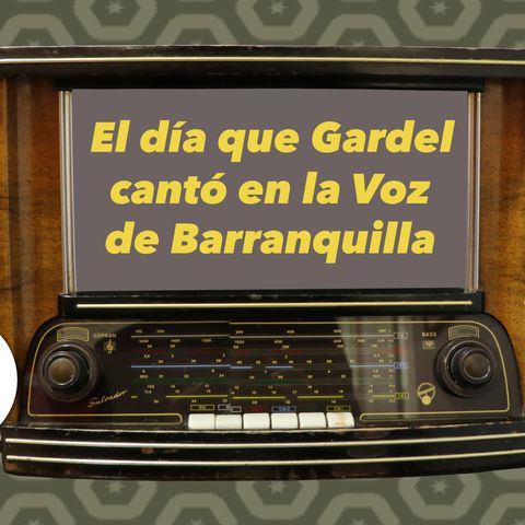 8. El día que Gardel cantó en La Voz de Barranquilla