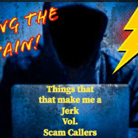 Things That Make Me A Jerk Vol. SPAM Callers
