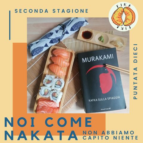 #2x10 Noi come Nakata: non abbiamo capito niente | Kafka sulla spiaggia di H. Murakami