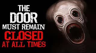 "The Door Must Remain Closed at all Times. No Exceptions" Creepypasta