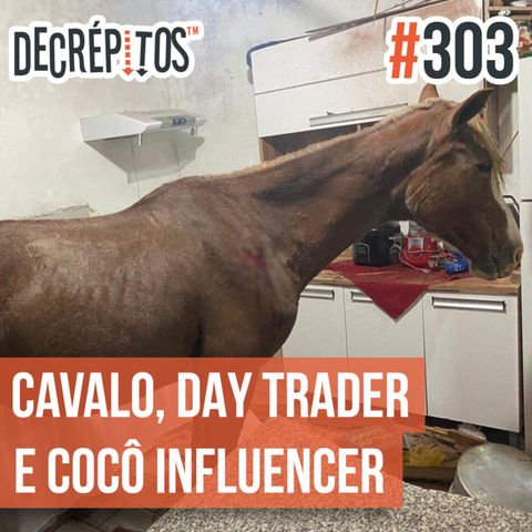 Decrépitos 303 - VACILO NEWS: Cavalo Voador, Day Trader e Cocô Influencer