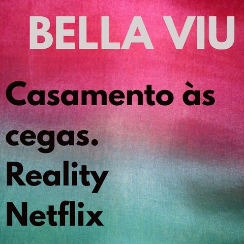 Bella Viu - 02 - Casamento às cegas - Reality - Netflix