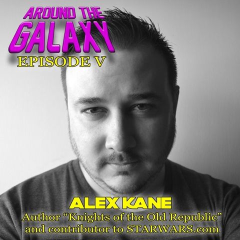 Episode 5 - Alex Kane talks writing, KOTOR and Star Wars Video Games