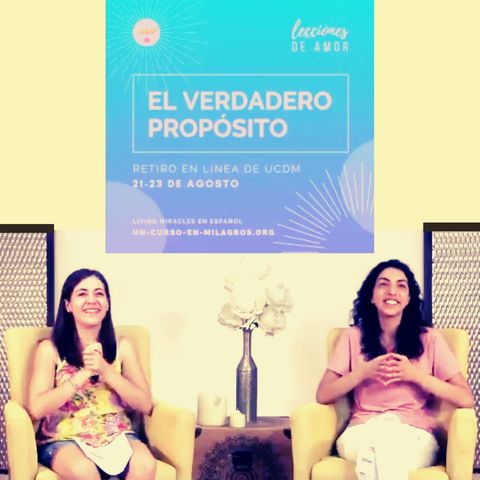 Sesión de apertura "Lecciones de Amor" EL VERDADERO PROPOSITO con Marina Colombo y Ana Paola Urrejola.  21 de agosto de 2020