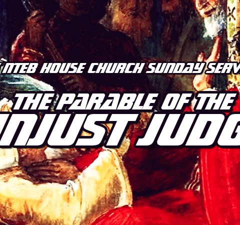 NTEB HOUSE CHURCH SUNDAY MORNING SERVICE: The Parable Of The Unjust Judge And The Game-Changing Power Of Importunity In Your Prayer Life