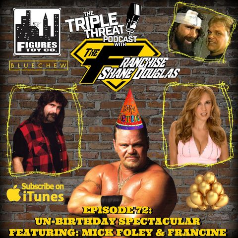 Shane Douglas And The Triple Threat Podcast Episode 72: "Birthday" Show featuring Mick Foley and Francine
