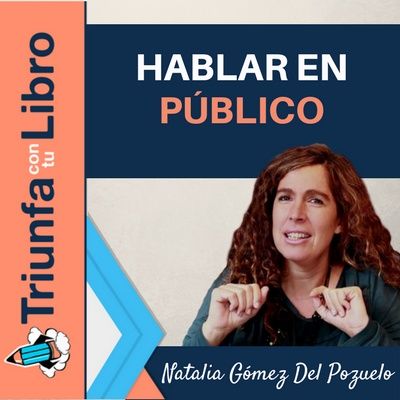 #131: Cómo perder el miedo a hablar en público. Entrevista a Natalia Gómez del Pozuelo
