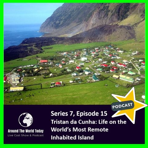 Around The World Today  Series 7, Episode 15 - Tristan da Cunha: Life on the World’s Most Remote Inhabited Island