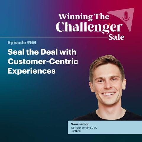 #96: Seal the Deal with Customer-Centric Experiences