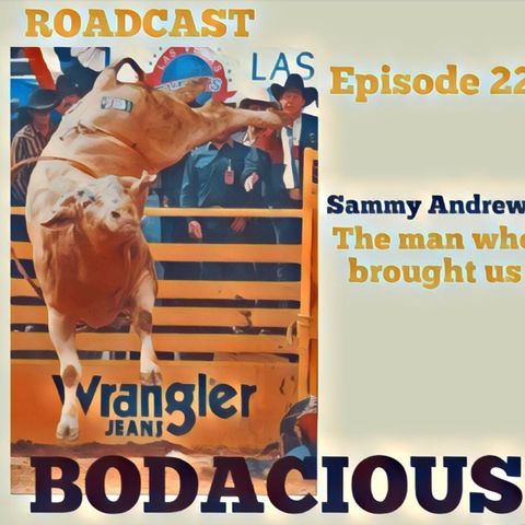 Episode 22 Sammy Andrews the man who brought us BODACIOUS