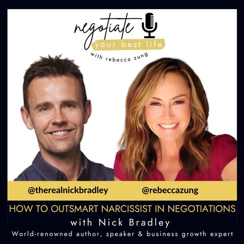 How to Outsmart Narcissists in Negotiations with Nick Bradley and Rebecca Zung on Negotiate Your Best Life # 360