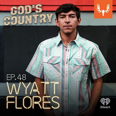 Ep. 48: Wyatt Flores - Music, Ranching, and Staying Grounded