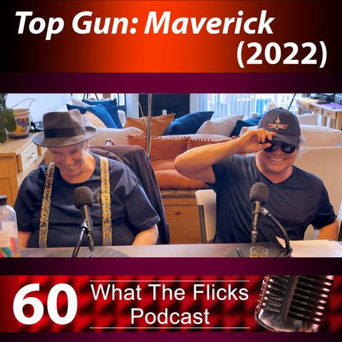 WTF 60 “Top Gun: Maverick” (2022)