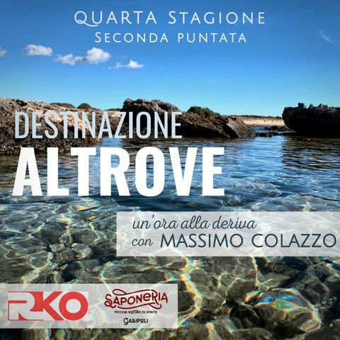 DESTINAZIONE ALTROVE - un'ora alla deriva con Massimo Colazzo - S4 #02