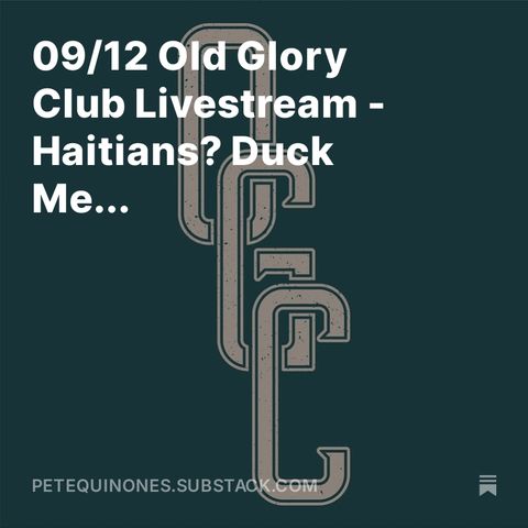 09/12 Old Glory Club Livestream - Haitians? Duck Me...