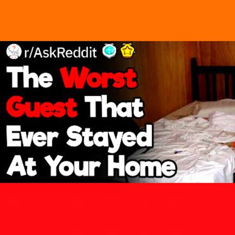 The Worst Guest That Ever Stayed At Your Home